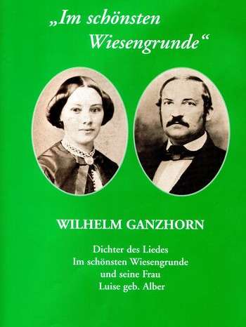  Wilhelm Ganzhorn – Dichter des Liedes ‚Im schönsten Wiesengrunde‘ und seine Frau Luise 
